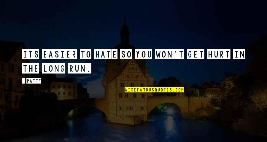 Proch Quotes By Patty: its easier to hate so you won't get