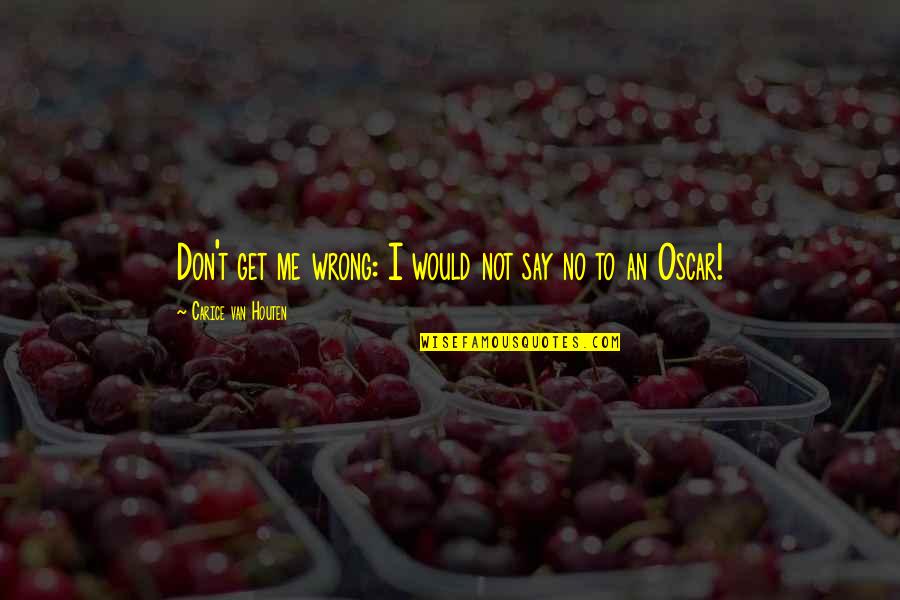 Prochaska Quotes By Carice Van Houten: Don't get me wrong: I would not say Prochaska Quotes By Carice Van Houten: Don't get me wrong: I would not say