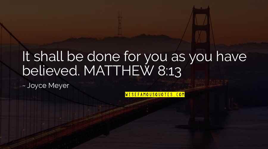 Prochazka Tapology Quotes By Joyce Meyer: It shall be done for you as you