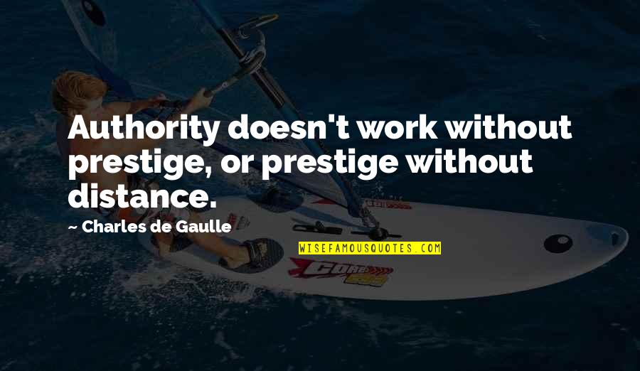 Prochazka Vs Oezdemir Quotes By Charles De Gaulle: Authority doesn't work without prestige, or prestige without