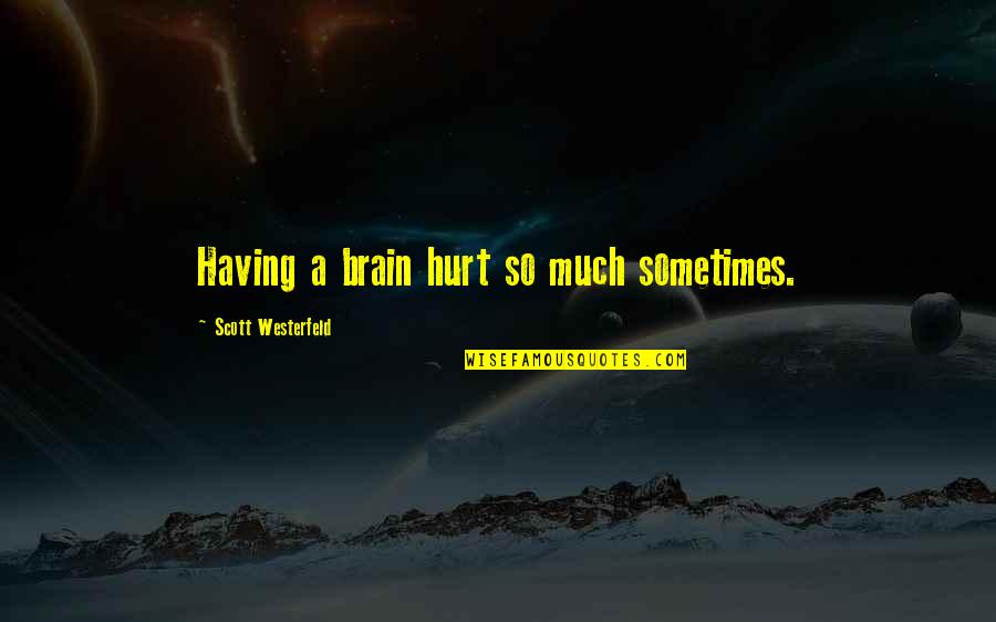 Prochef Quotes By Scott Westerfeld: Having a brain hurt so much sometimes.