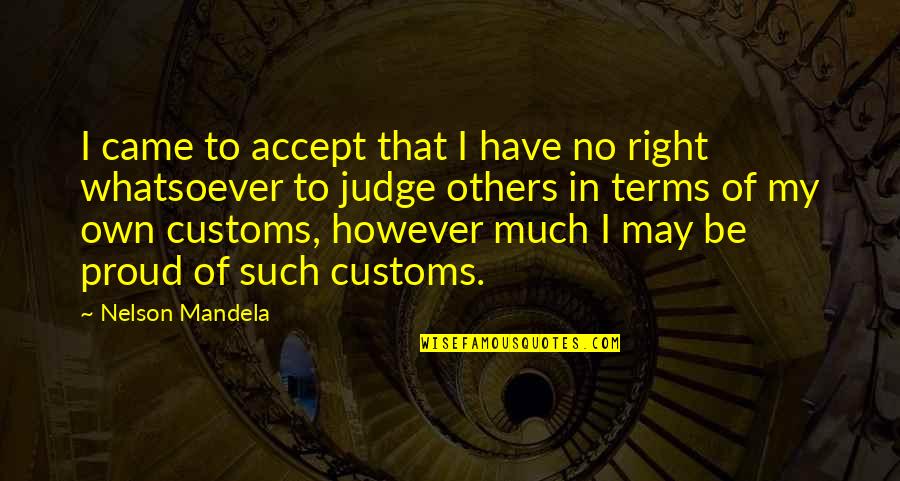Prochem Quotes By Nelson Mandela: I came to accept that I have no Prochem Quotes By Nelson Mandela: I came to accept that I have no