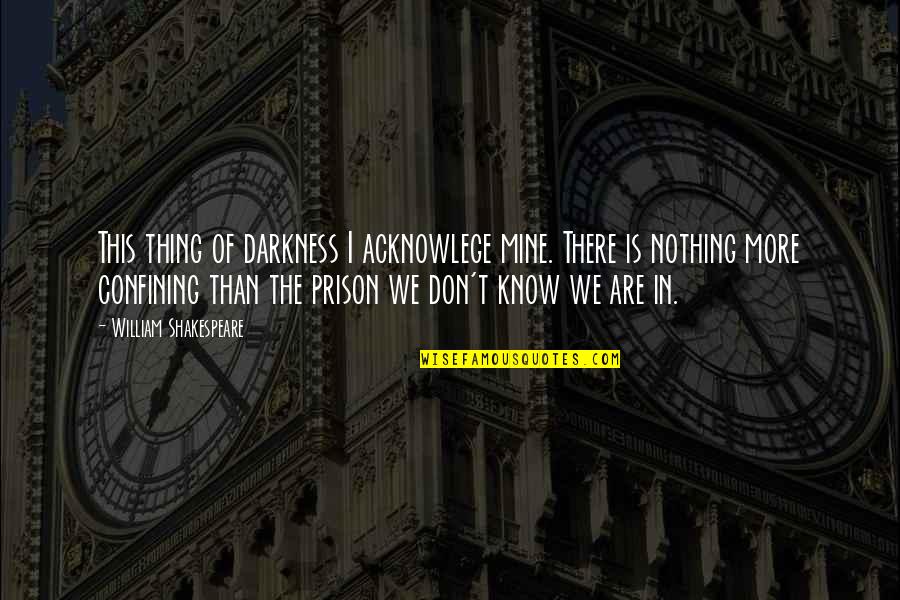 Prochem Quotes By William Shakespeare: This thing of darkness I acknowlege mine. There Prochem Quotes By William Shakespeare: This thing of darkness I acknowlege mine. There