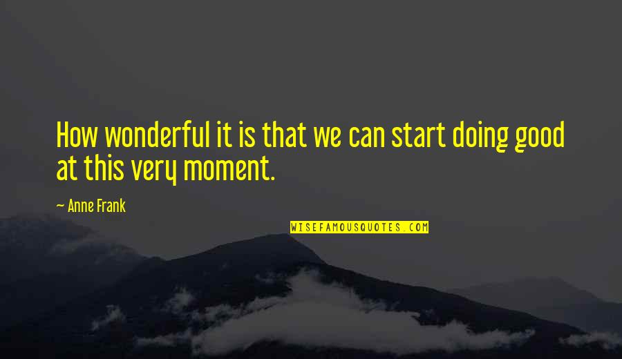 Prochnow Uphill Quotes By Anne Frank: How wonderful it is that we can start