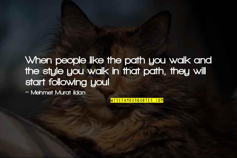 Procida Companies Quotes By Mehmet Murat Ildan: When people like the path you walk and