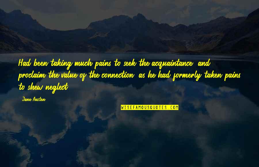 Proclaim Quotes By Jane Austen: Had been taking much pains to seek the