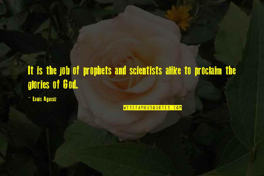 Proclaim Quotes By Louis Agassiz: It is the job of prophets and scientists