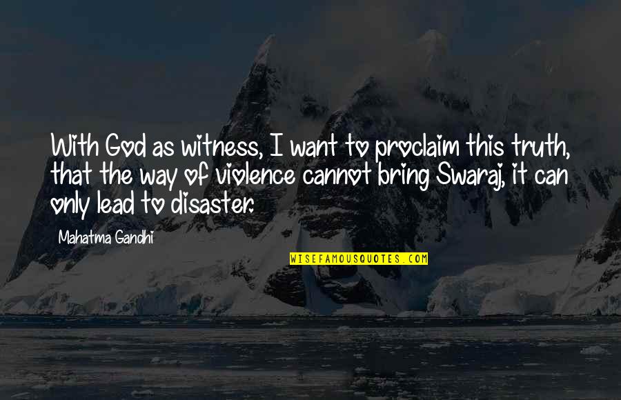 Proclaim Quotes By Mahatma Gandhi: With God as witness, I want to proclaim