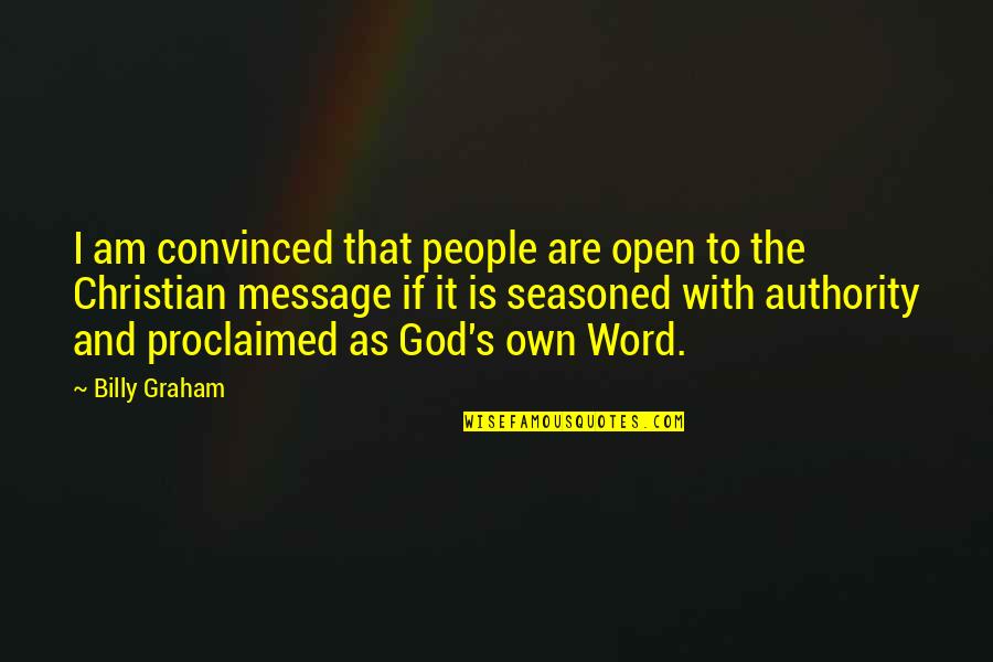 Proclaimed Quotes By Billy Graham: I am convinced that people are open to Proclaimed Quotes By Billy Graham: I am convinced that people are open to