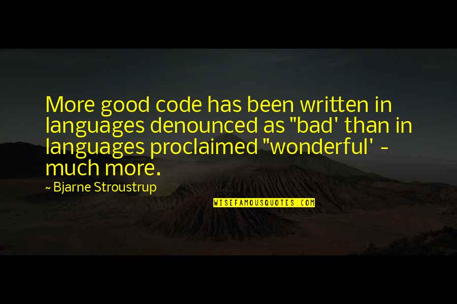 Proclaimed Quotes By Bjarne Stroustrup: More good code has been written in languages Proclaimed Quotes By Bjarne Stroustrup: More good code has been written in languages
