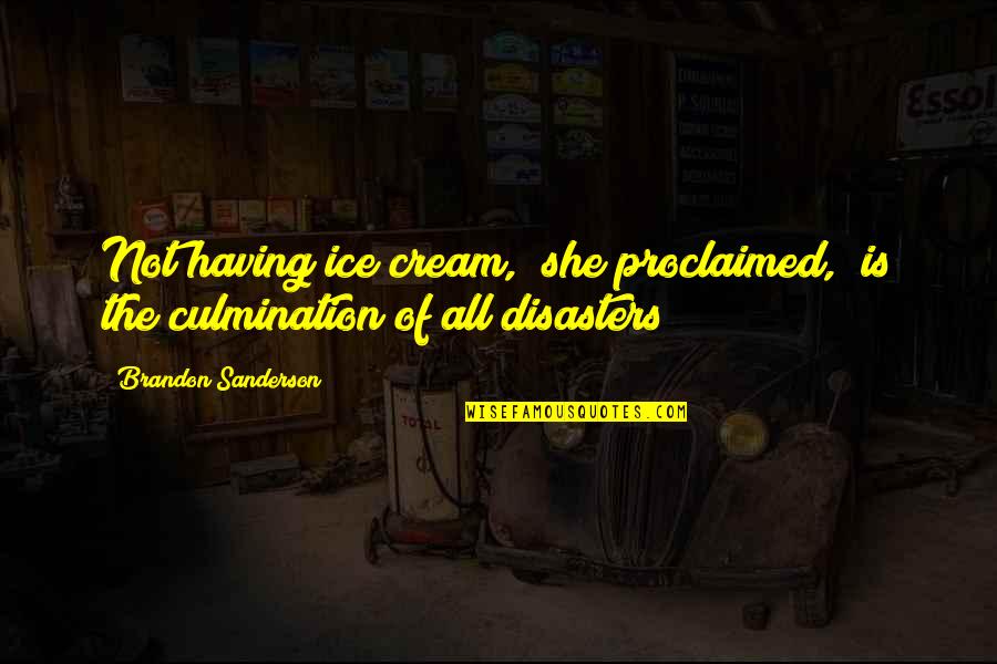 Proclaimed Quotes By Brandon Sanderson: Not having ice cream," she proclaimed, "is the Proclaimed Quotes By Brandon Sanderson: Not having ice cream," she proclaimed, "is the