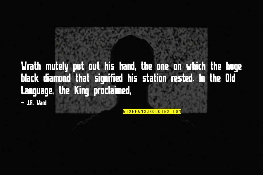 Proclaimed Quotes By J.R. Ward: Wrath mutely put out his hand, the one Proclaimed Quotes By J.R. Ward: Wrath mutely put out his hand, the one