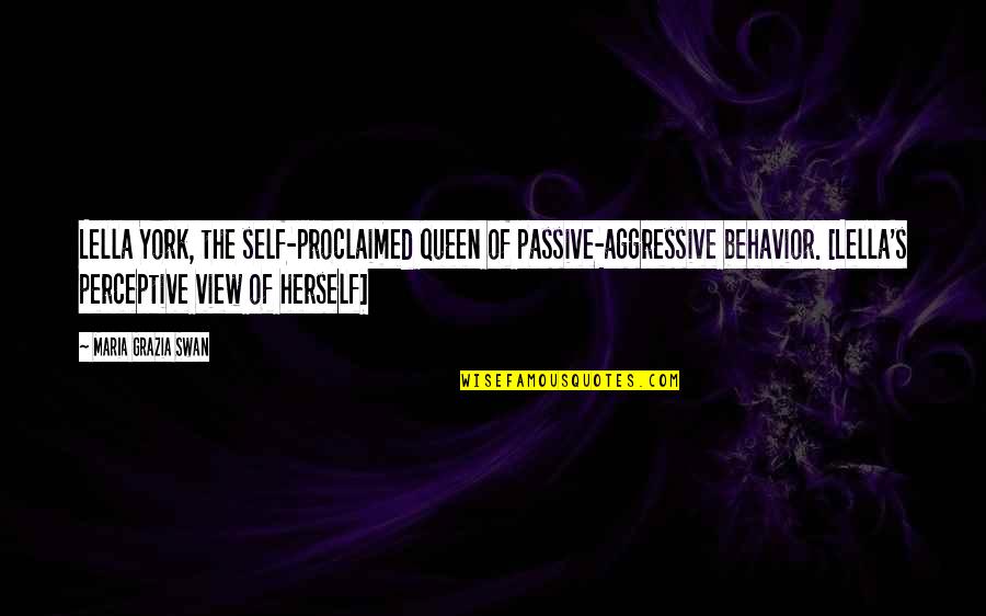 Proclaimed Quotes By Maria Grazia Swan: Lella York, the self-proclaimed queen of passive-aggressive behavior. Proclaimed Quotes By Maria Grazia Swan: Lella York, the self-proclaimed queen of passive-aggressive behavior.