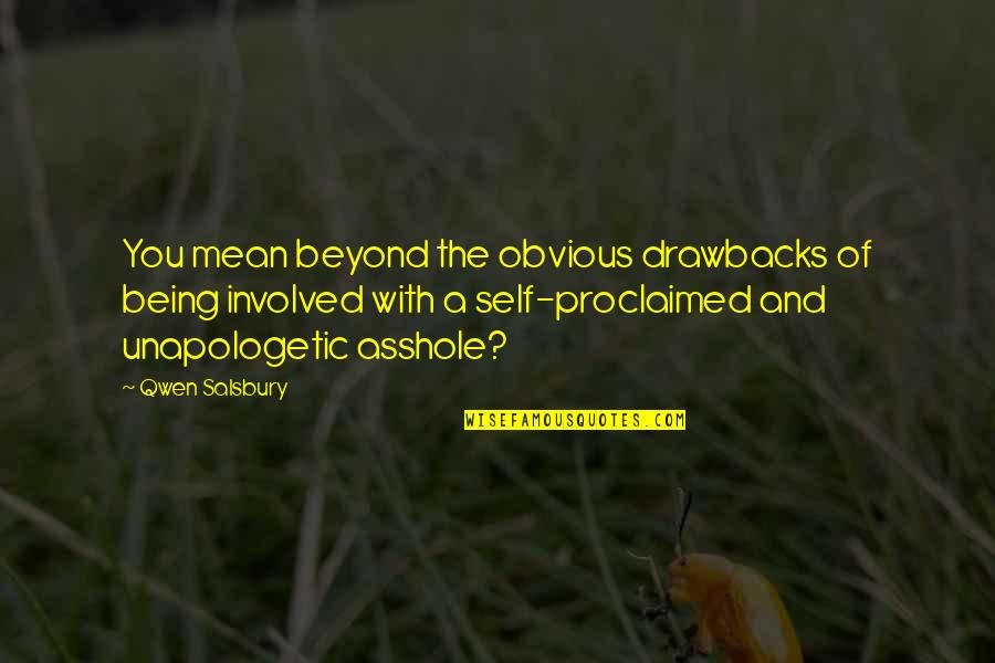 Proclaimed Quotes By Qwen Salsbury: You mean beyond the obvious drawbacks of being Proclaimed Quotes By Qwen Salsbury: You mean beyond the obvious drawbacks of being