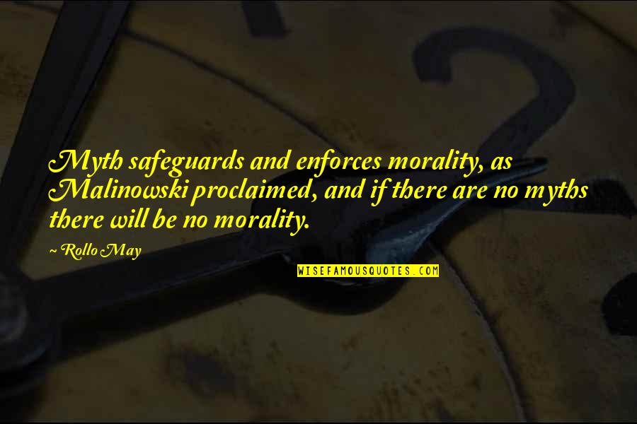 Proclaimed Quotes By Rollo May: Myth safeguards and enforces morality, as Malinowski proclaimed, Proclaimed Quotes By Rollo May: Myth safeguards and enforces morality, as Malinowski proclaimed,