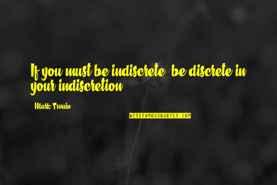 Proclaiming Love Quotes By Mark Twain: If you must be indiscrete, be discrete in
