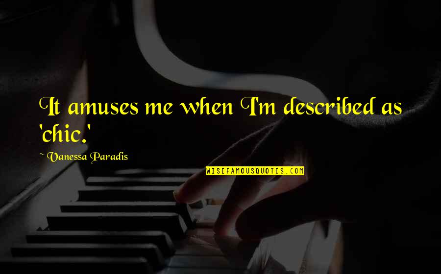 Proclaiming Love Quotes By Vanessa Paradis: It amuses me when I'm described as 'chic.' Proclaiming Love Quotes By Vanessa Paradis: It amuses me when I'm described as 'chic.'