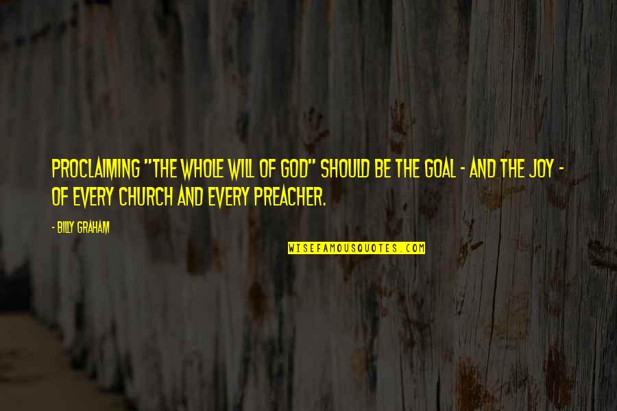 Proclaiming Quotes By Billy Graham: Proclaiming "the whole will of God" should be