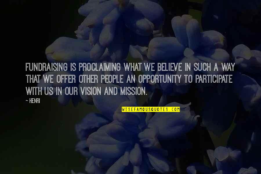 Proclaiming Quotes By Henri: Fundraising is proclaiming what we believe in such Proclaiming Quotes By Henri: Fundraising is proclaiming what we believe in such