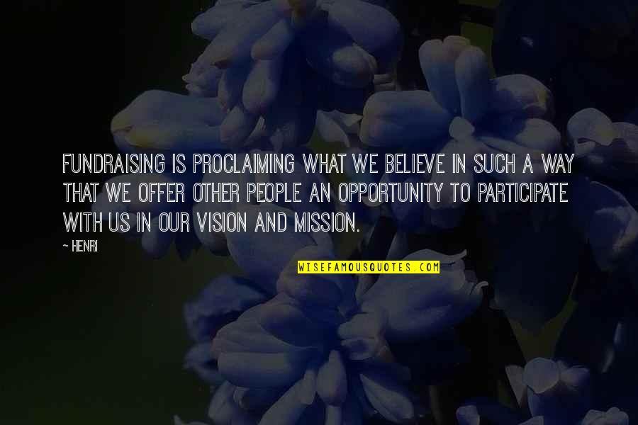 Proclaiming Quotes By Henri: Fundraising is proclaiming what we believe in such