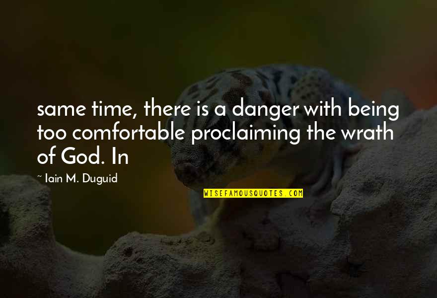 Proclaiming Quotes By Iain M. Duguid: same time, there is a danger with being Proclaiming Quotes By Iain M. Duguid: same time, there is a danger with being