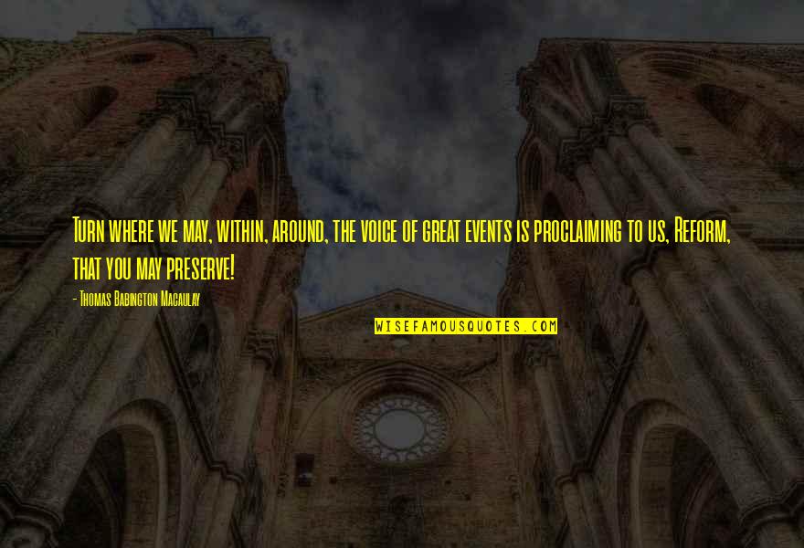 Proclaiming Quotes By Thomas Babington Macaulay: Turn where we may, within, around, the voice