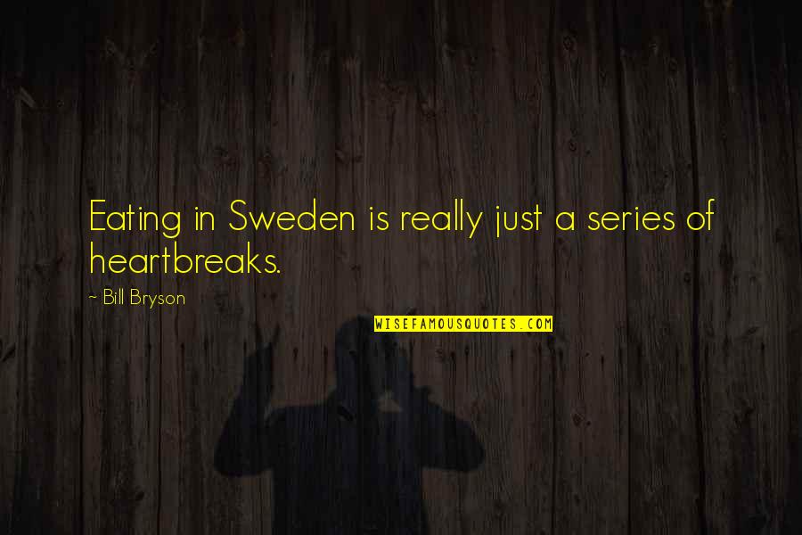 Proclaiming The Word Of God Quotes By Bill Bryson: Eating in Sweden is really just a series