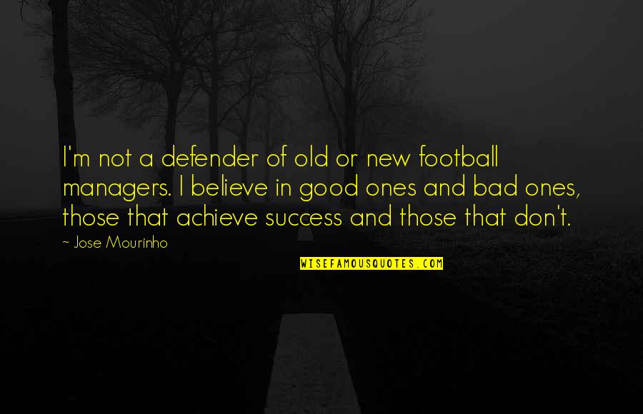 Proclaiming The Word Of God Quotes By Jose Mourinho: I'm not a defender of old or new