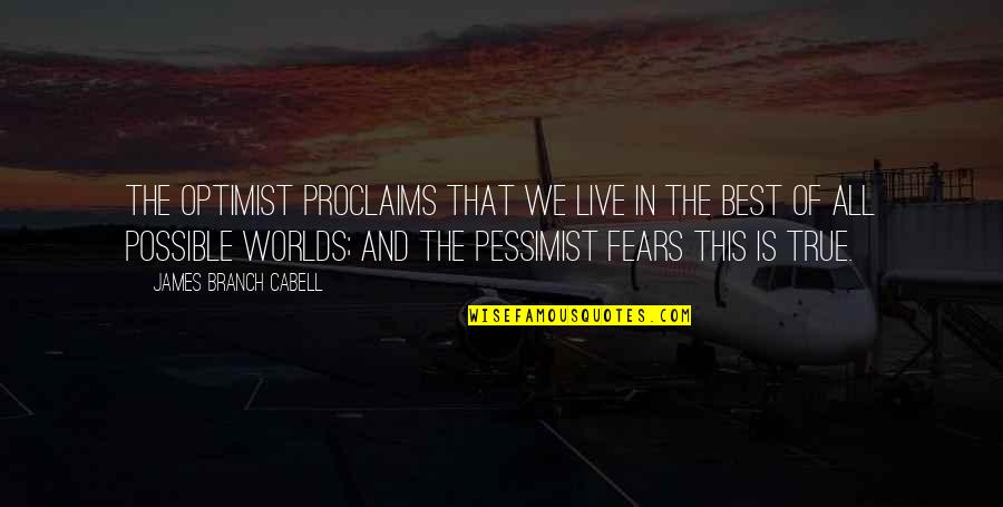 Proclaims 7 Quotes By James Branch Cabell: The optimist proclaims that we live in the