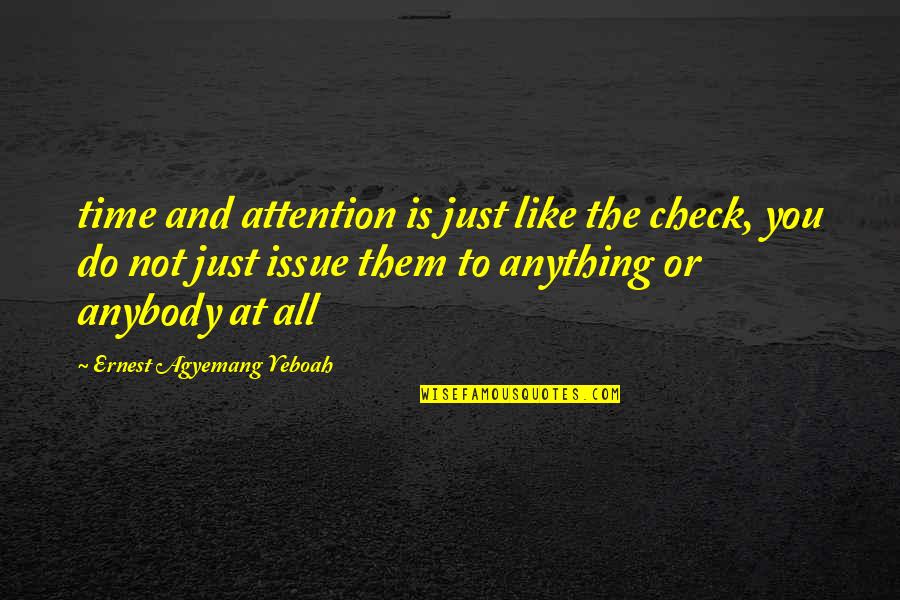 Proclaims Quotes By Ernest Agyemang Yeboah: time and attention is just like the check,
