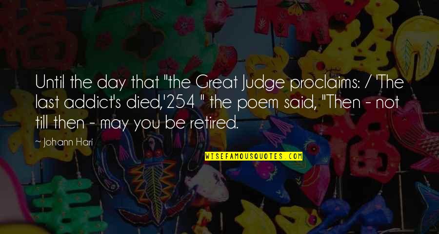 Proclaims Quotes By Johann Hari: Until the day that "the Great Judge proclaims: