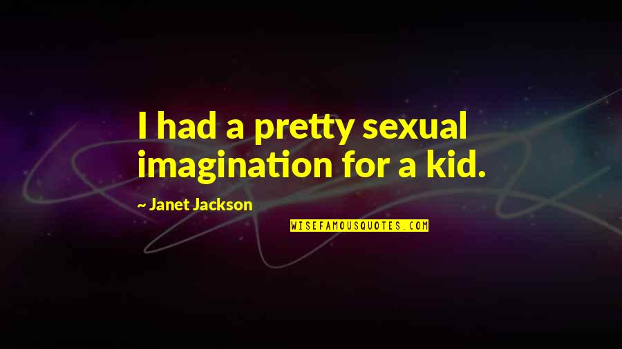Proclamar Definicion Quotes By Janet Jackson: I had a pretty sexual imagination for a