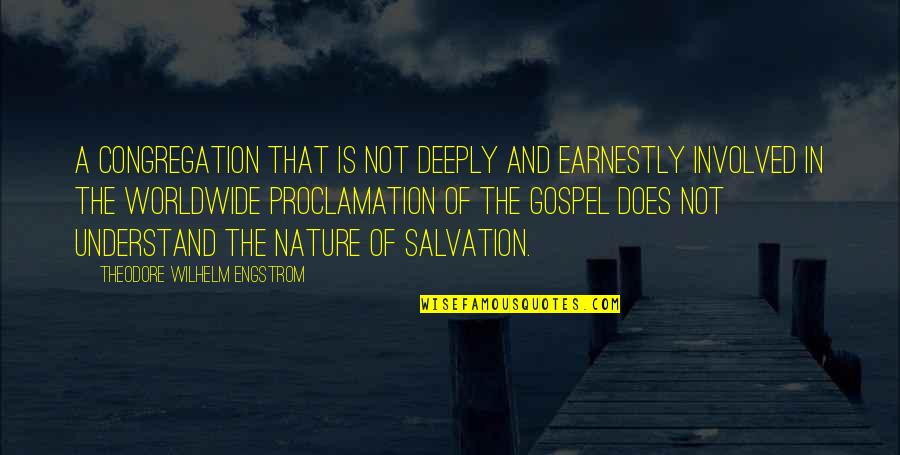 Proclamation Quotes By Theodore Wilhelm Engstrom: A congregation that is not deeply and earnestly Proclamation Quotes By Theodore Wilhelm Engstrom: A congregation that is not deeply and earnestly