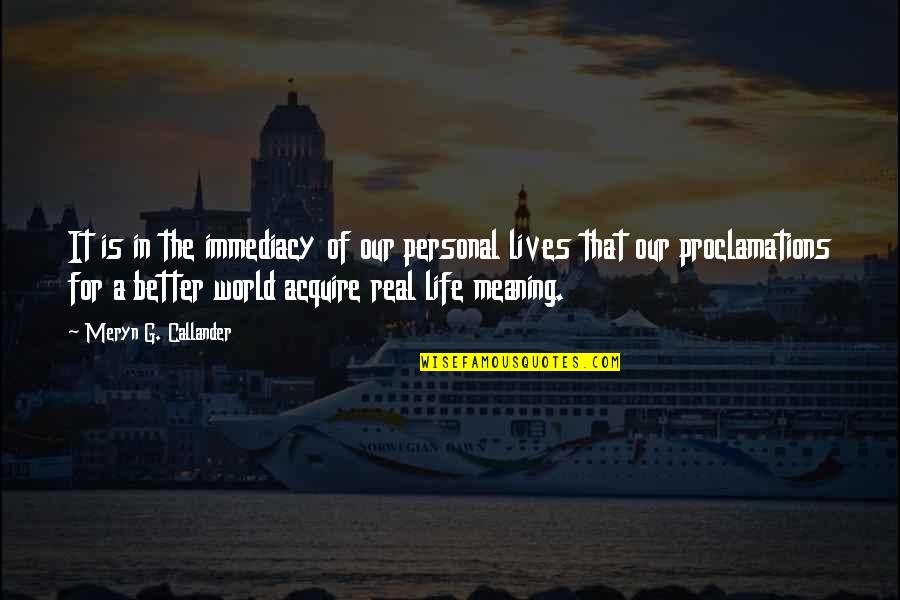 Proclamations Quotes By Meryn G. Callander: It is in the immediacy of our personal Proclamations Quotes By Meryn G. Callander: It is in the immediacy of our personal