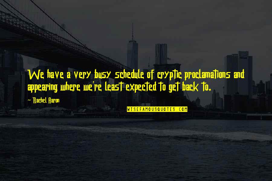 Proclamations Quotes By Rachel Aaron: We have a very busy schedule of cryptic