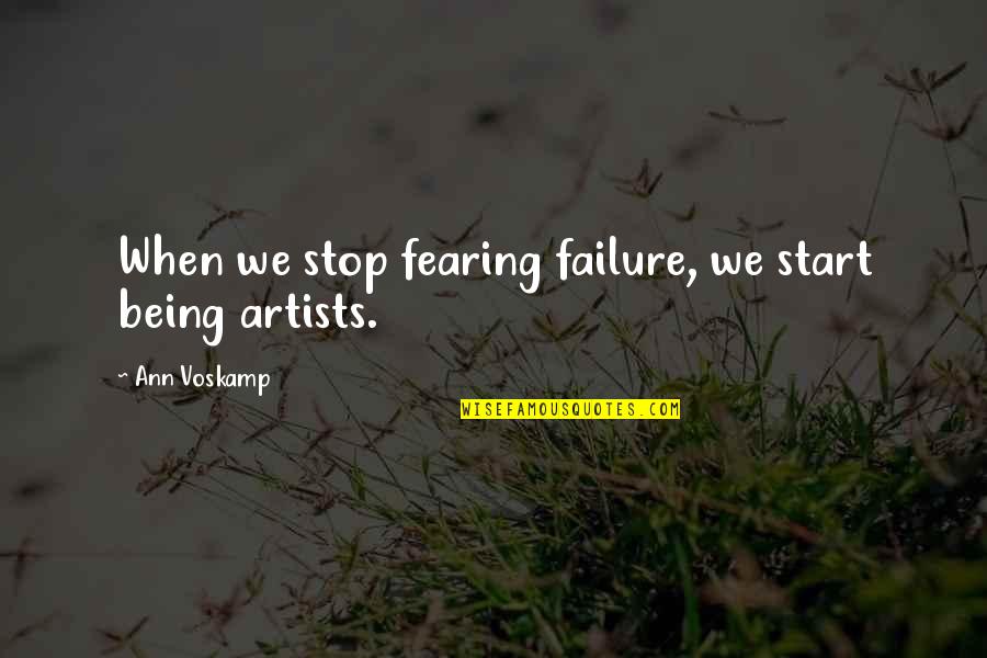 Proclivities Quotes By Ann Voskamp: When we stop fearing failure, we start being
