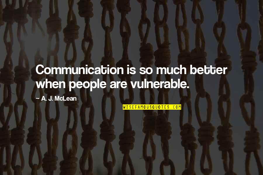 Procope De Cesaree Quotes By A. J. McLean: Communication is so much better when people are