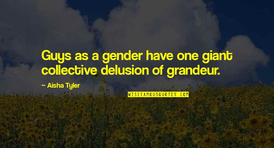 Procope De Cesaree Quotes By Aisha Tyler: Guys as a gender have one giant collective
