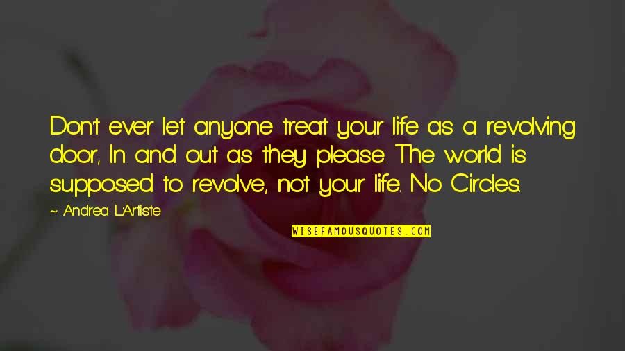 Procope De Cesaree Quotes By Andrea L'Artiste: Don't ever let anyone treat your life as