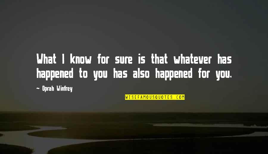 Procope De Cesaree Quotes By Oprah Winfrey: What I know for sure is that whatever