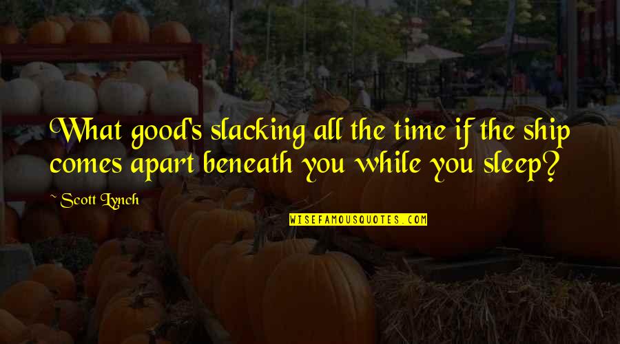 Procrastinacion Tratamiento Quotes By Scott Lynch: What good's slacking all the time if the