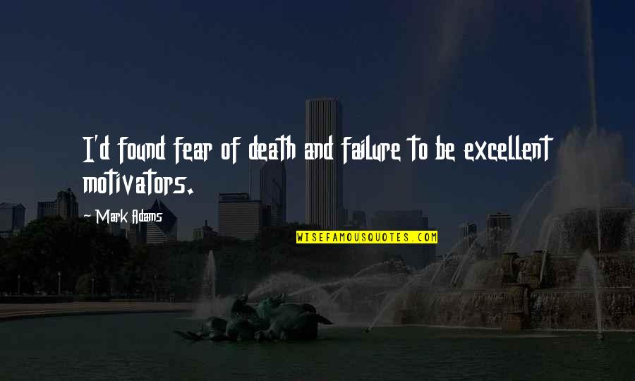 Procrastinar Rae Quotes By Mark Adams: I'd found fear of death and failure to