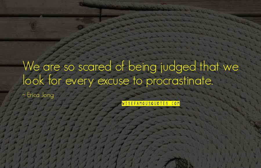 Procrastinate Quotes By Erica Jong: We are so scared of being judged that