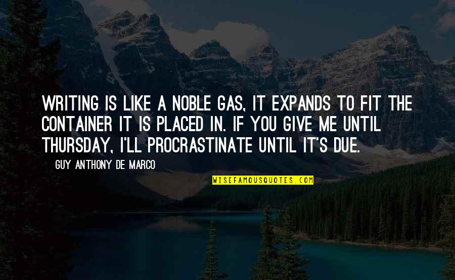 Procrastinate Quotes By Guy Anthony De Marco: Writing is like a noble gas, it expands