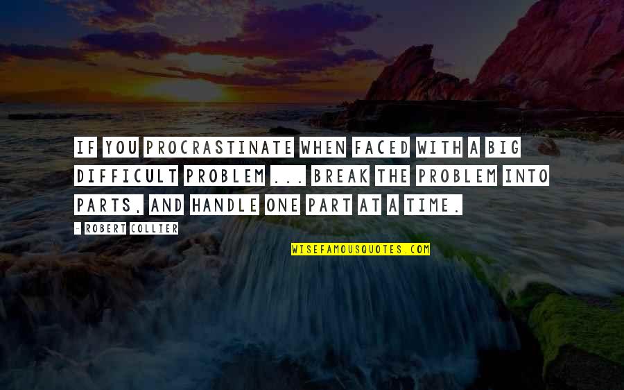Procrastinate Quotes By Robert Collier: If you procrastinate when faced with a big