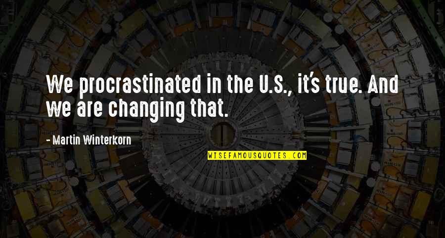 Procrastinated Quotes By Martin Winterkorn: We procrastinated in the U.S., it's true. And