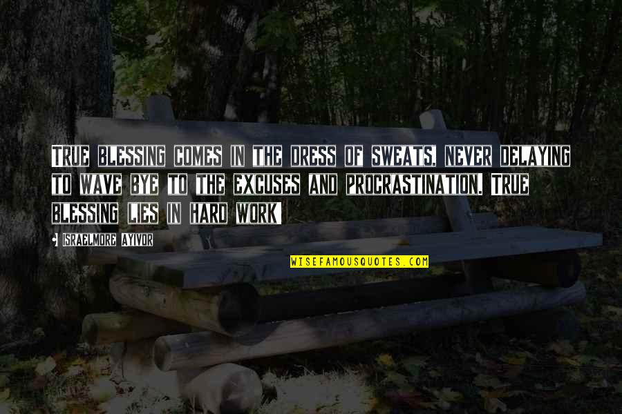 Procrastination At Work Quotes By Israelmore Ayivor: True blessing comes in the dress of sweats,