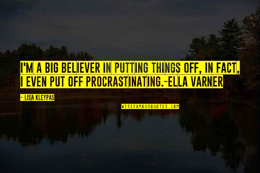 Procrastination Humor Quotes By Lisa Kleypas: I'm a big believer in putting things off,