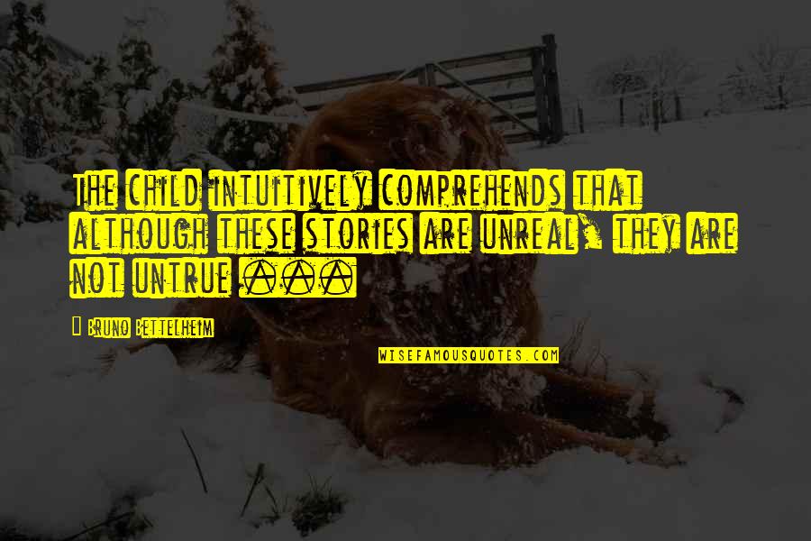 Procrastination Quotes Quotes By Bruno Bettelheim: The child intuitively comprehends that although these stories Procrastination Quotes Quotes By Bruno Bettelheim: The child intuitively comprehends that although these stories
