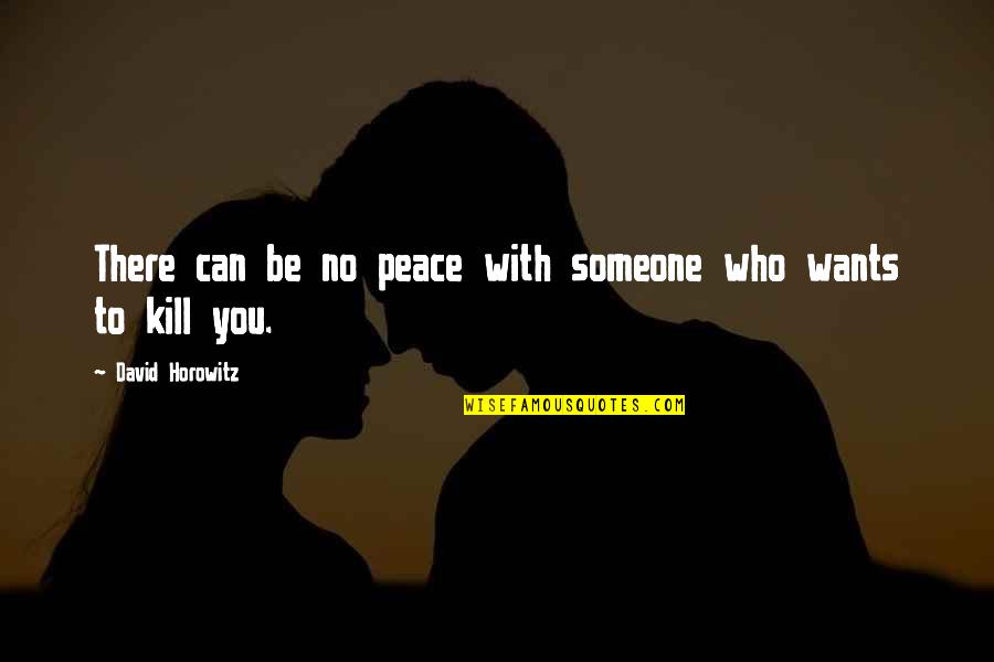 Procrastination Quotes Quotes By David Horowitz: There can be no peace with someone who Procrastination Quotes Quotes By David Horowitz: There can be no peace with someone who